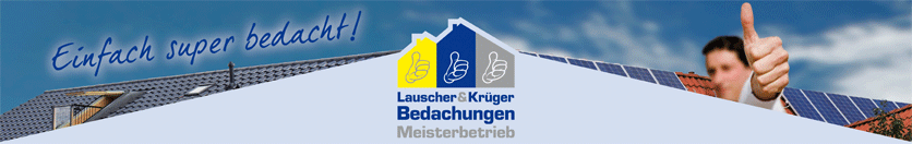 Einfach super bedacht! Lauscher & Krüger Bedachungen